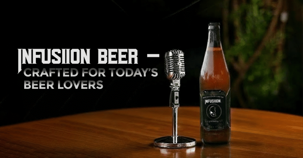 Infusiion Beer popularity growing among modern beer lovers in the beverage market